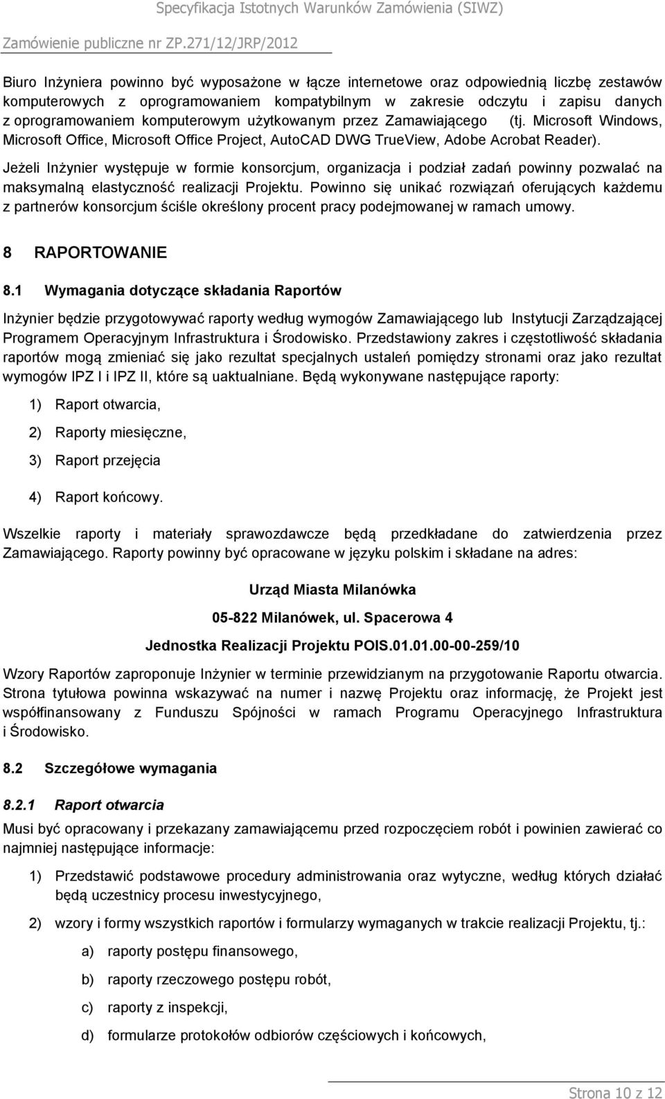 Jeżeli Inżynier występuje w formie konsorcjum, organizacja i podział zadań powinny pozwalać na maksymalną elastyczność realizacji Projektu.