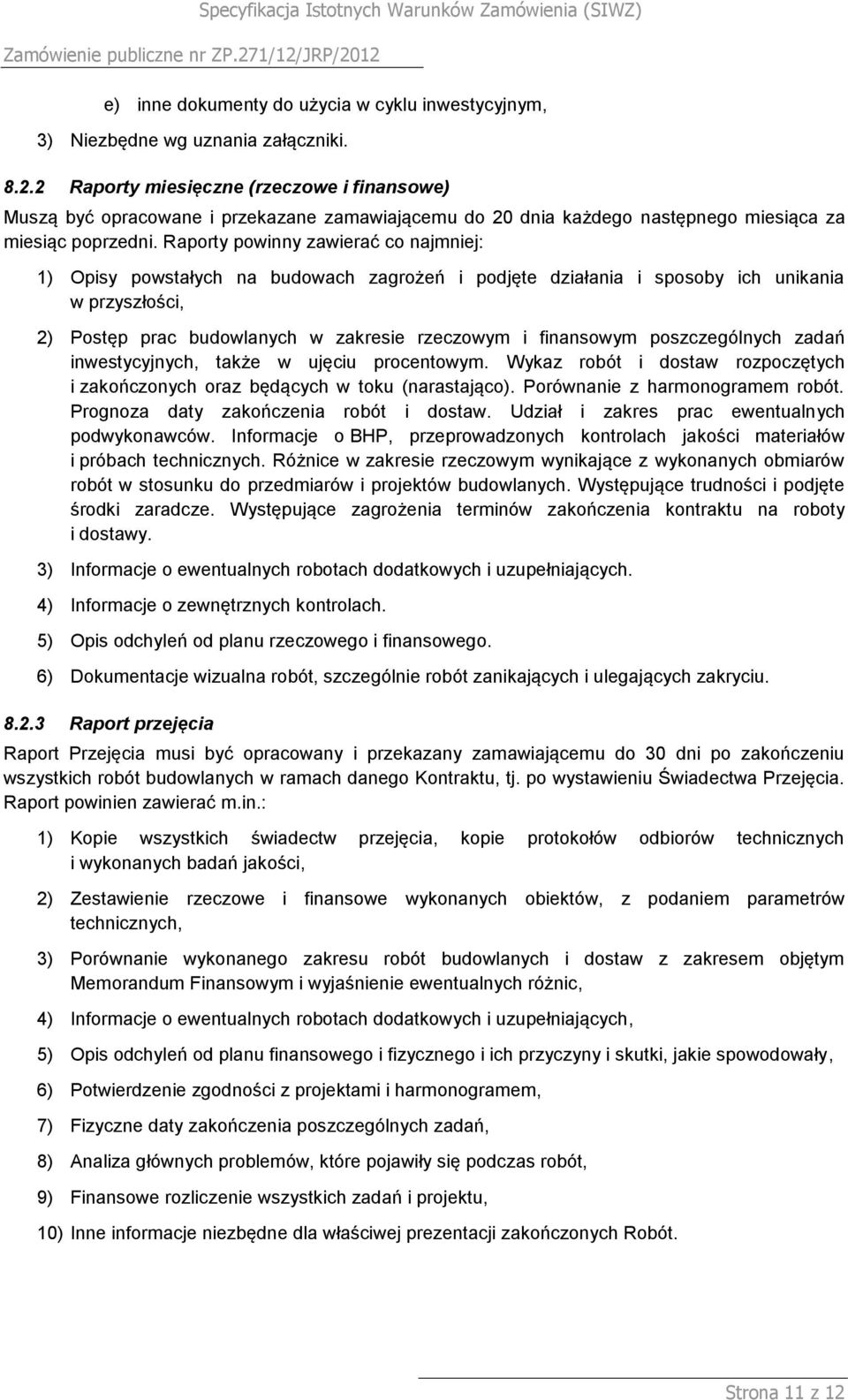 Raporty powinny zawierać co najmniej: 1) Opisy powstałych na budowach zagrożeń i podjęte działania i sposoby ich unikania w przyszłości, 2) Postęp prac budowlanych w zakresie rzeczowym i finansowym