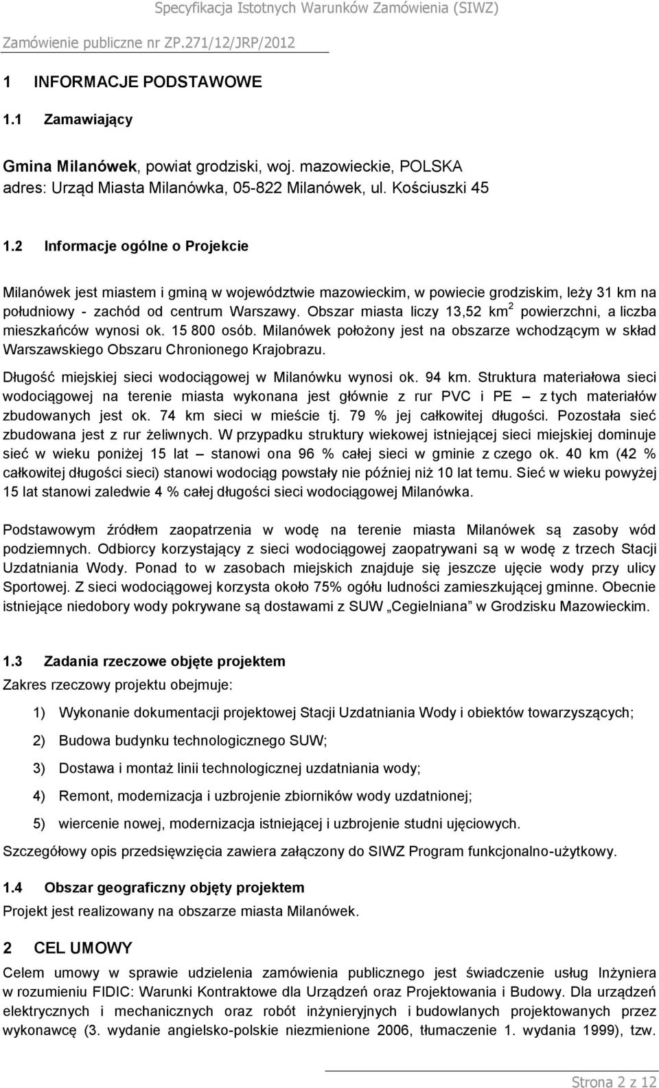 Obszar miasta liczy 13,52 km 2 powierzchni, a liczba mieszkańców wynosi ok. 15 800 osób. Milanówek położony jest na obszarze wchodzącym w skład Warszawskiego Obszaru Chronionego Krajobrazu.