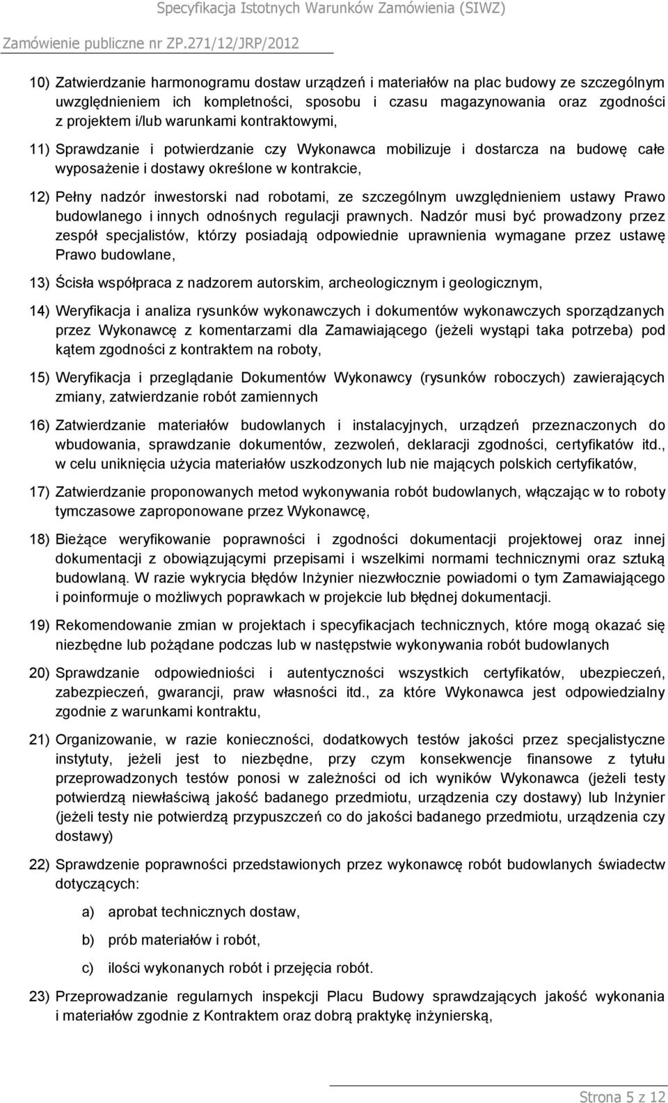szczególnym uwzględnieniem ustawy Prawo budowlanego i innych odnośnych regulacji prawnych.