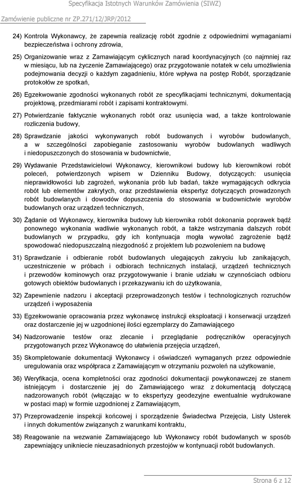 ze spotkań, 26) Egzekwowanie zgodności wykonanych robót ze specyfikacjami technicznymi, dokumentacją projektową, przedmiarami robót i zapisami kontraktowymi.