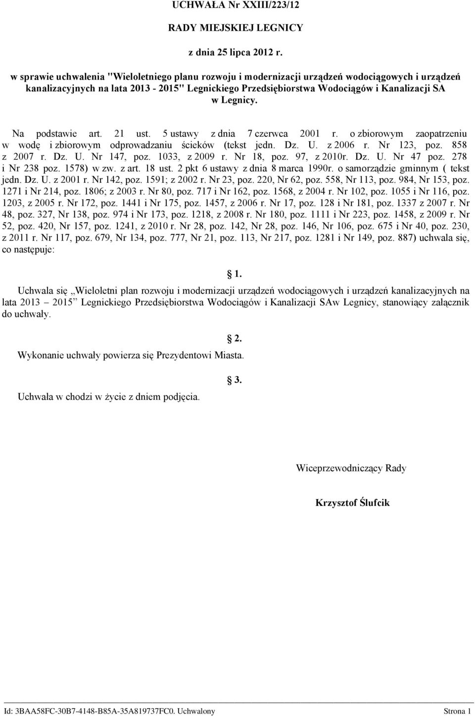 Legnicy. Na podstawie art. 21 ust. 5 ustawy z dnia 7 czerwca 2001 r. o zbiorowym zaopatrzeniu w wodę i zbiorowym odprowadzaniu ścieków (tekst jedn. Dz. U. z 2006 r. Nr 123, poz. 858 z 2007 r. Dz. U. Nr 147, poz.