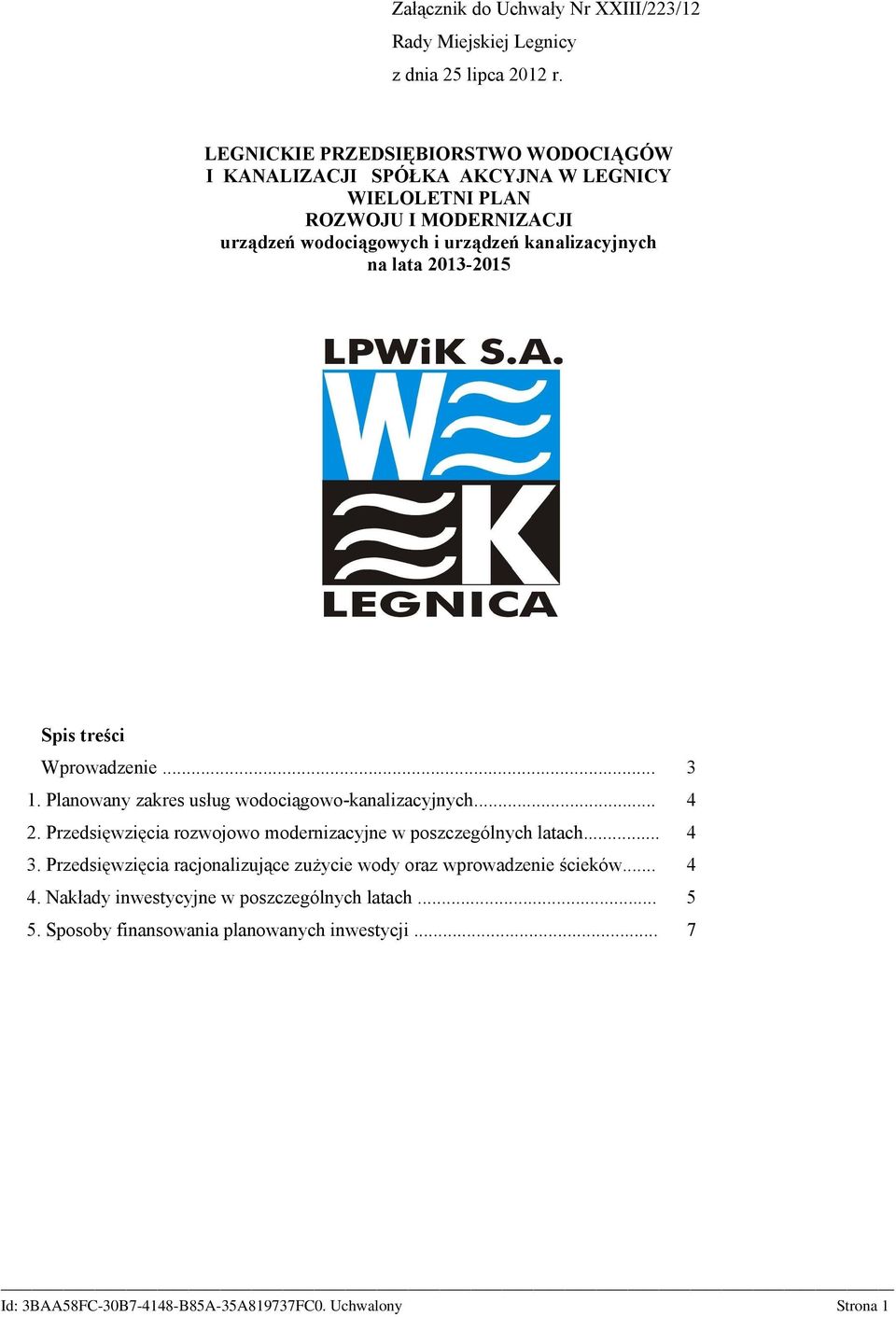 lata 2013-2015 Spis treści Wprowadzenie... 3 1. Planowany zakres usług wodociągowo-kanalizacyjnych... 4 2.