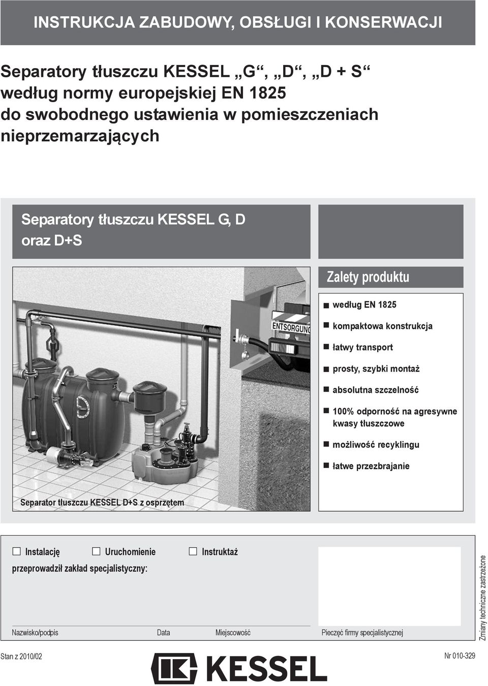 szczelność 100% odporność na agresywne kwasy tłuszczowe możliwość recyklingu łatwe przezbrajanie Separator tłuszczu KESSEL D+S z osprzętem Instalację Uruchomienie