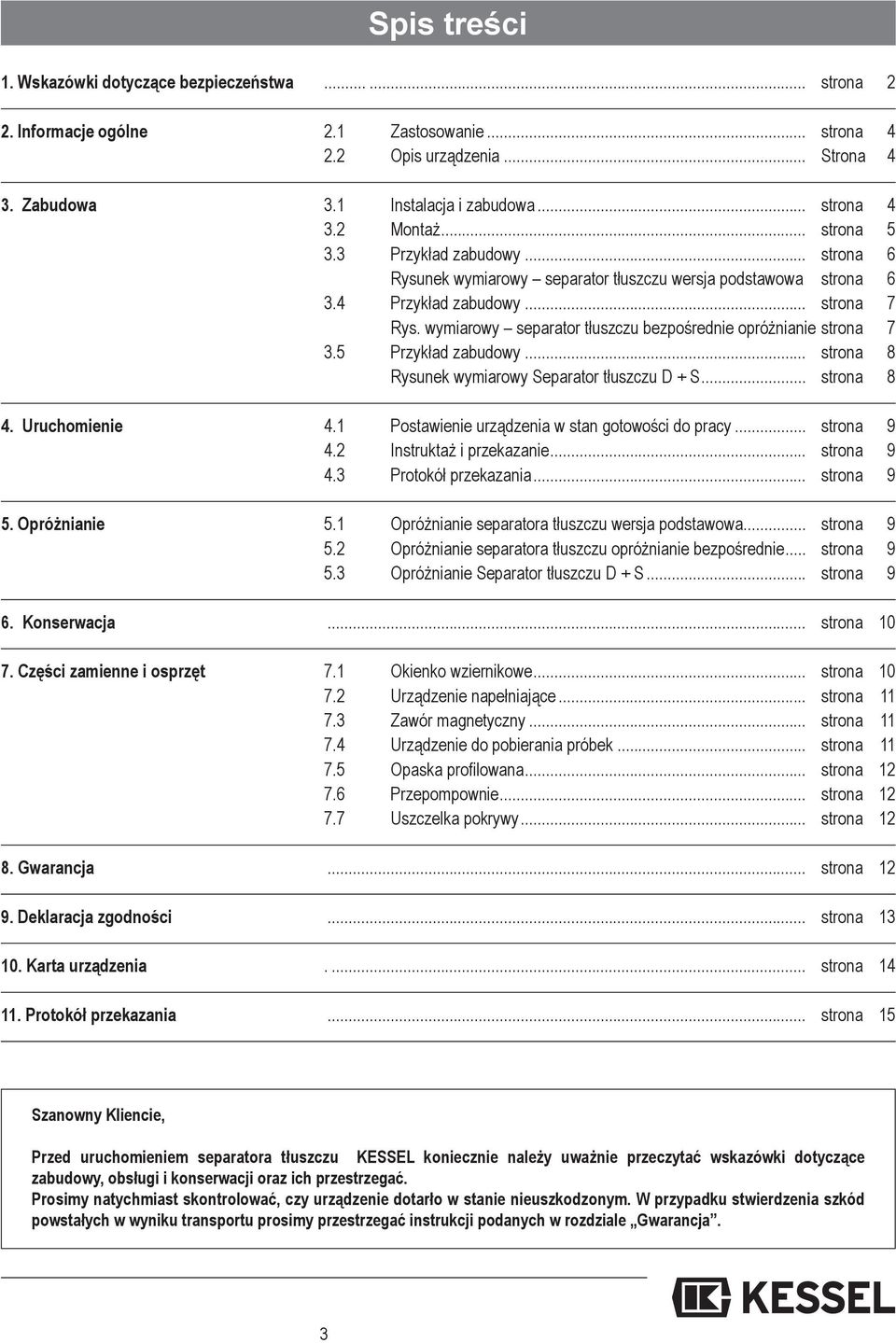 wymiarowy separator tłuszczu bezpośrednie opróżnianie strona 7 3.5 Przykład zabudowy... strona 8 Rysunek wymiarowy Separator tłuszczu D + S... strona 8 4. Uruchomienie 4.