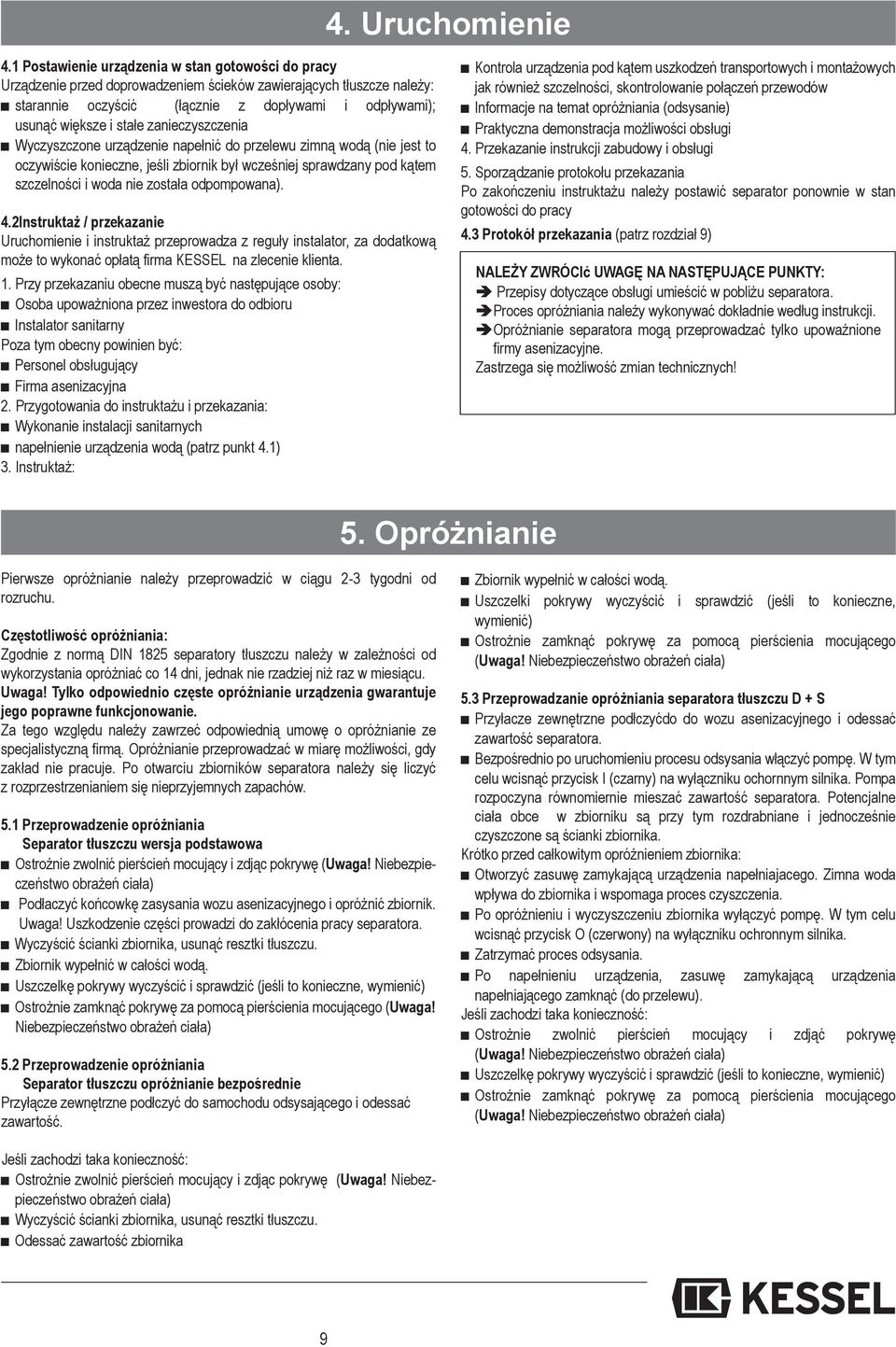 zanieczyszczenia Wyczyszczone urządzenie napełnić do przelewu zimną wodą (nie jest to oczywiście konieczne, jeśli zbiornik był wcześniej sprawdzany pod kątem szczelności i woda nie została