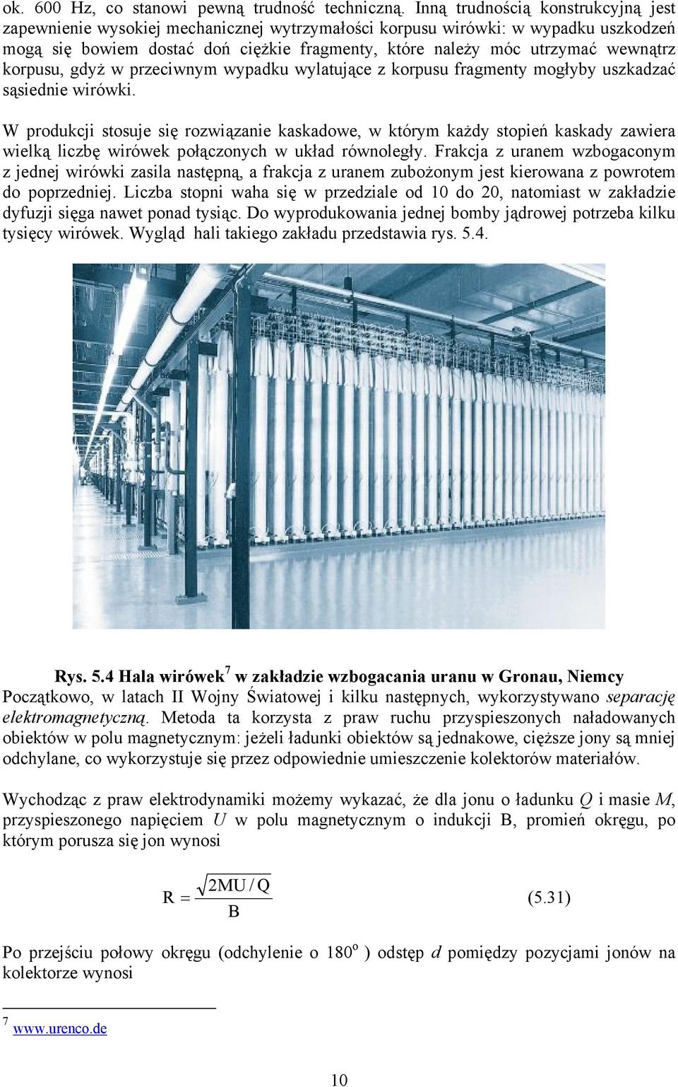 gdyż w przeciwym wypadku wylatujące z korpusu fragmety mogłyby uszkadzać sąsiedie wirówki.