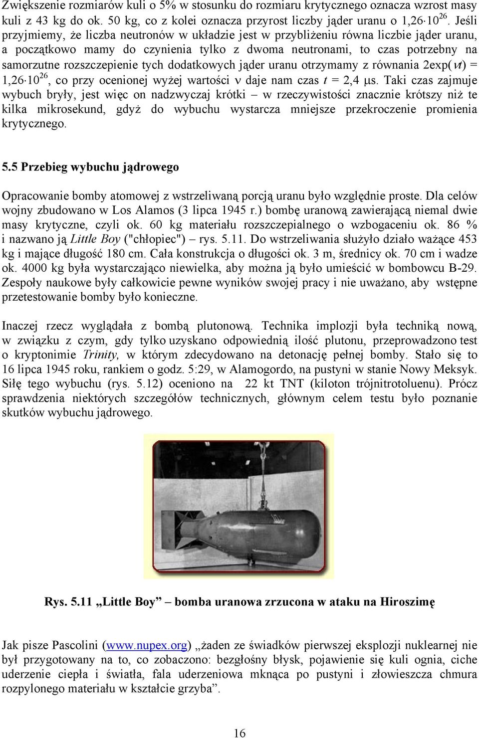dodatkowych jąder urau otrzymamy z rówaia exp(νt) = 1,6 10 6, co przy oceioej wyżej wartości ν daje am czas t =,4 μs.