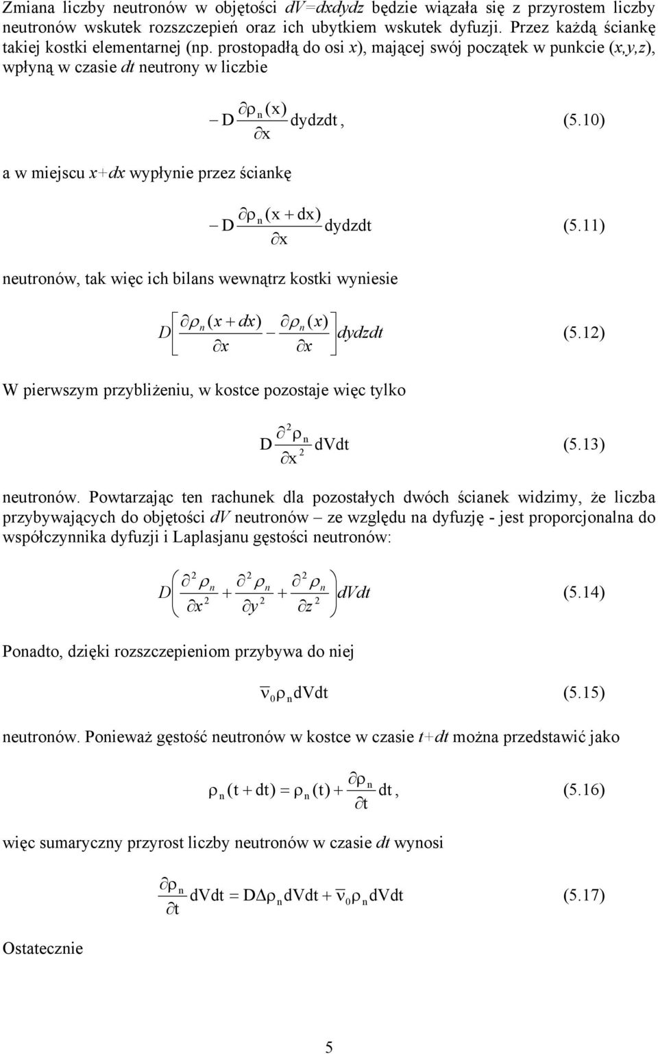 dydzdt, (5.10) x ρ (x + dx) D dydzdt (5.11) x ρ ( x + dx) ρ ( x) D dydzdt x x (5.1) W pierwszym przybliżeiu, w kostce pozostaje więc tylko ρ D x dvdt (5.13) eutroów.