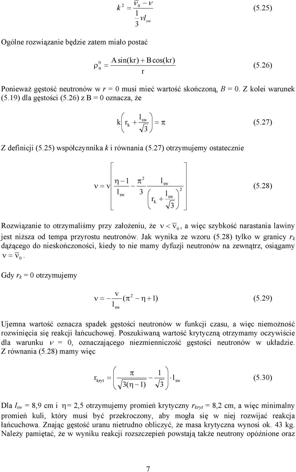 8) lsw 3 lsw r + k 3 ν Rozwiązaie to otrzymaliśmy przy założeiu, że ν < ν0, a więc szybkość arastaia lawiy jest iższa od tempa przyrostu eutroów. Jak wyika ze wzoru (5.