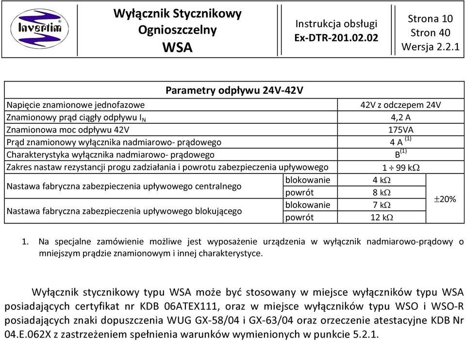 Charakterystyka wyłącznika nadmiarowo- prądowego B () Zakres nastaw rezystancji progu zadziałania i powrotu zabezpieczenia upływowego 99 k Nastawa fabryczna zabezpieczenia upływowego centralnego