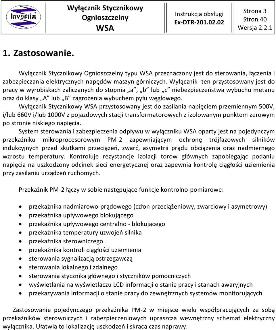 przystosowany jest do zasilania napięciem przemiennym 00V, i/lub 0V i/lub 000V z pojazdowych stacji transformatorowych z izolowanym punktem zerowym po stronie niskiego napięcia.