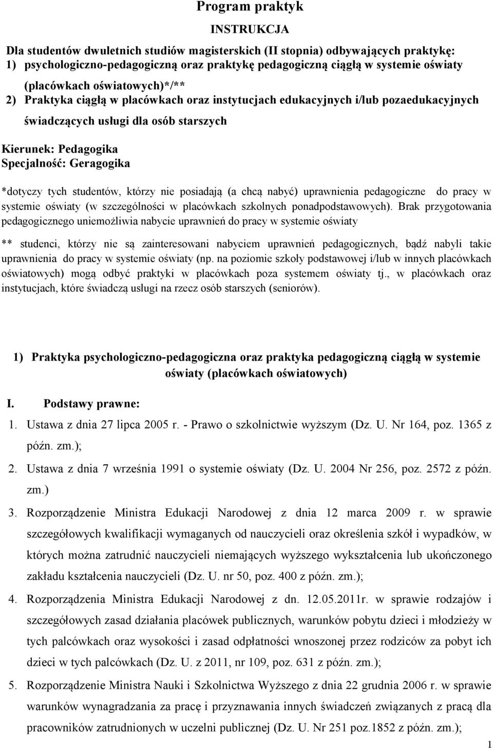 *dotyczy tych studentów, którzy nie posiadają (a chcą nabyć) uprawnienia pedagogiczne do pracy w systemie oświaty (w szczególności w placówkach szkolnych ponadpodstawowych).