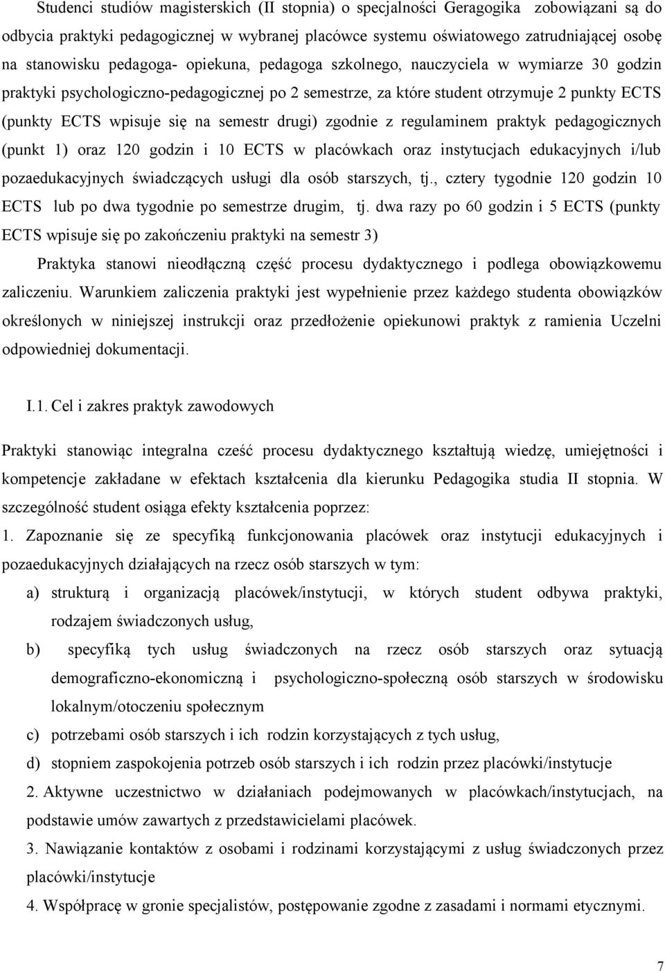 semestr drugi) zgodnie z regulaminem praktyk pedagogicznych (punkt 1) oraz 120 godzin i 10 ECTS w placówkach oraz instytucjach edukacyjnych i/lub pozaedukacyjnych świadczących usługi dla osób