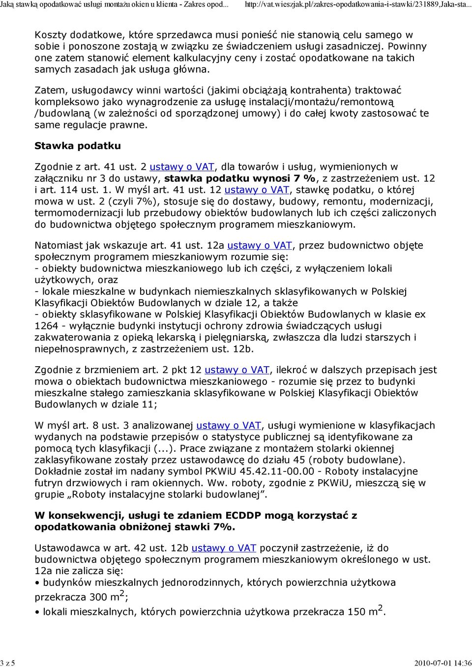 Zatem, usługodawcy winni wartości (jakimi obciąŝają kontrahenta) traktować kompleksowo jako wynagrodzenie za usługę instalacji/montaŝu/remontową /budowlaną (w zaleŝności od sporządzonej umowy) i do