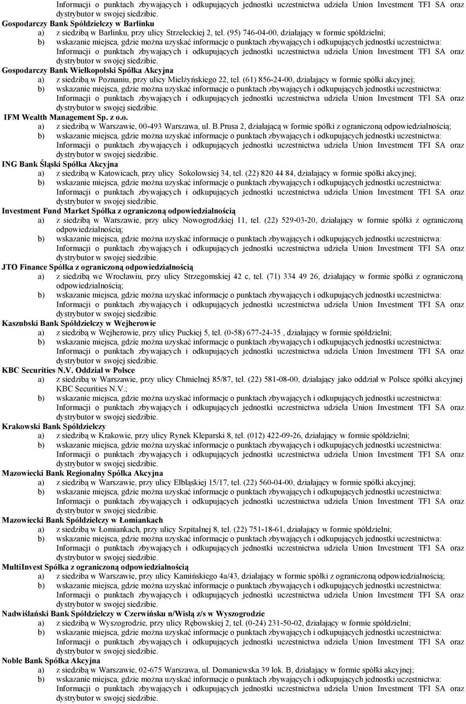 (61) 856-24-00, działający w formie spółki akcyjnej; IFM Wealth Management Sp. z o.o. a) z siedzibą w Warszawie, 00-493 Warszawa, ul. B.