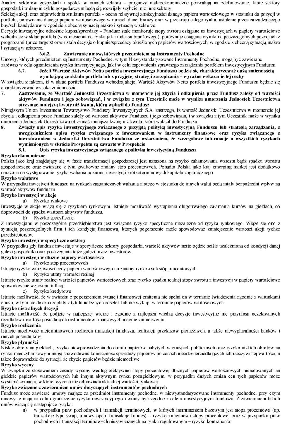 Selekcja akcji oraz odpowiednia struktura portfela ocena relatywnej atrakcyjności danego papieru wartościowego w stosunku do pozycji w portfelu, porównanie danego papieru wartościowego w ramach danej