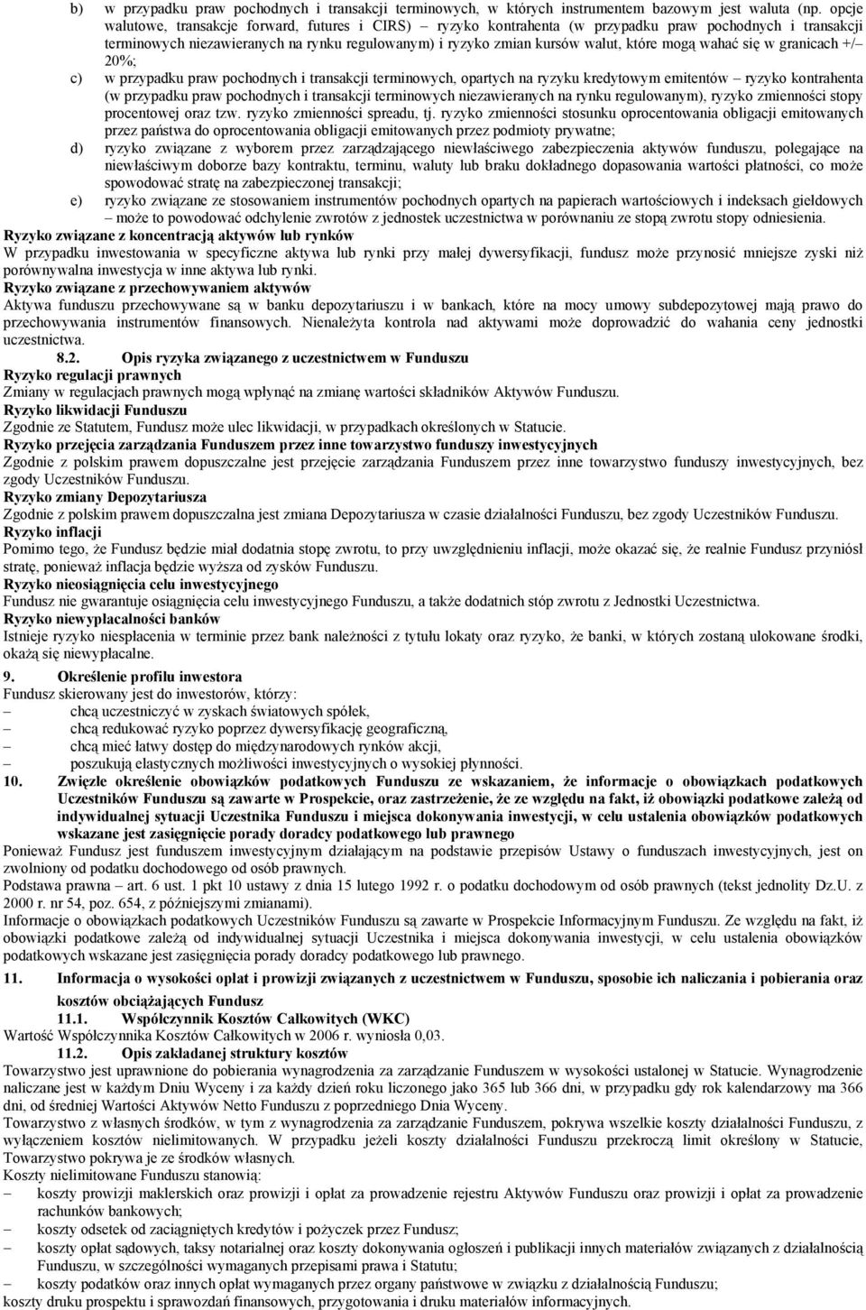 mogą wahać się w granicach +/ 20%; c) w przypadku praw pochodnych i transakcji terminowych, opartych na ryzyku kredytowym emitentów ryzyko kontrahenta (w przypadku praw pochodnych i transakcji