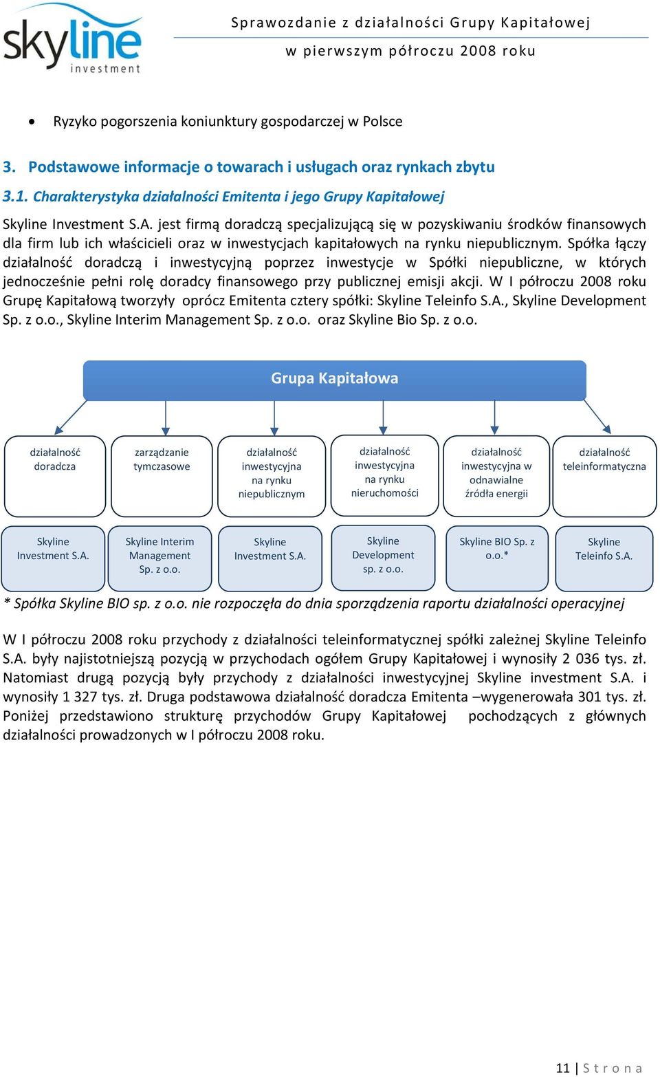 jest firmą doradczą specjalizującą się w pozyskiwaniu środków finansowych dla firm lub ich właścicieli oraz w inwestycjach kapitałowych na rynku niepublicznym.