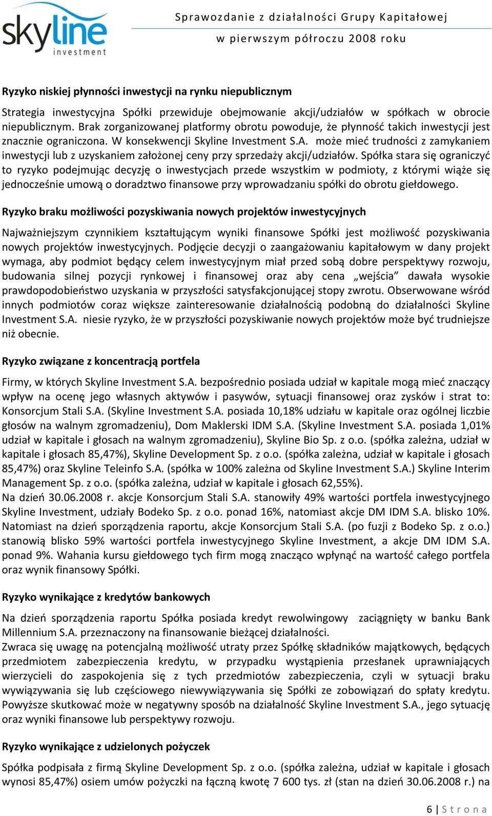 może mieć trudności z zamykaniem inwestycji lub z uzyskaniem założonej ceny przy sprzedaży akcji/udziałów.