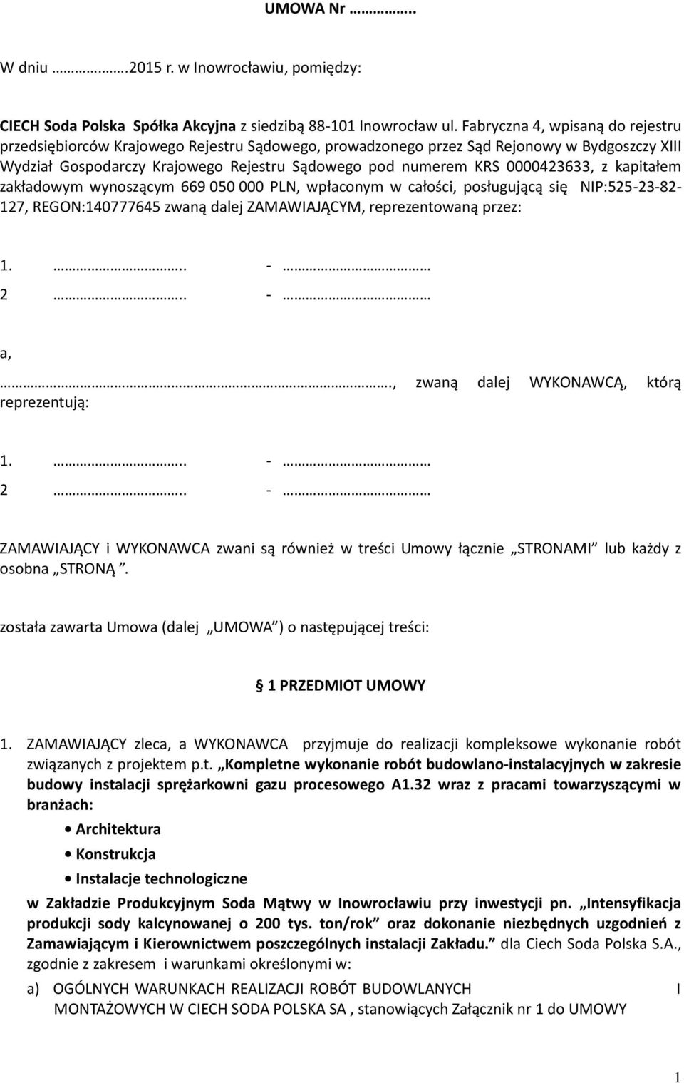 0000423633, z kapitałem zakładowym wynoszącym 669 050 000 PLN, wpłaconym w całości, posługującą się NIP:525-23-82-127, REGON:140777645 zwaną dalej ZAMAWIAJĄCYM, reprezentowaną przez: 1... - 2.. - a,.