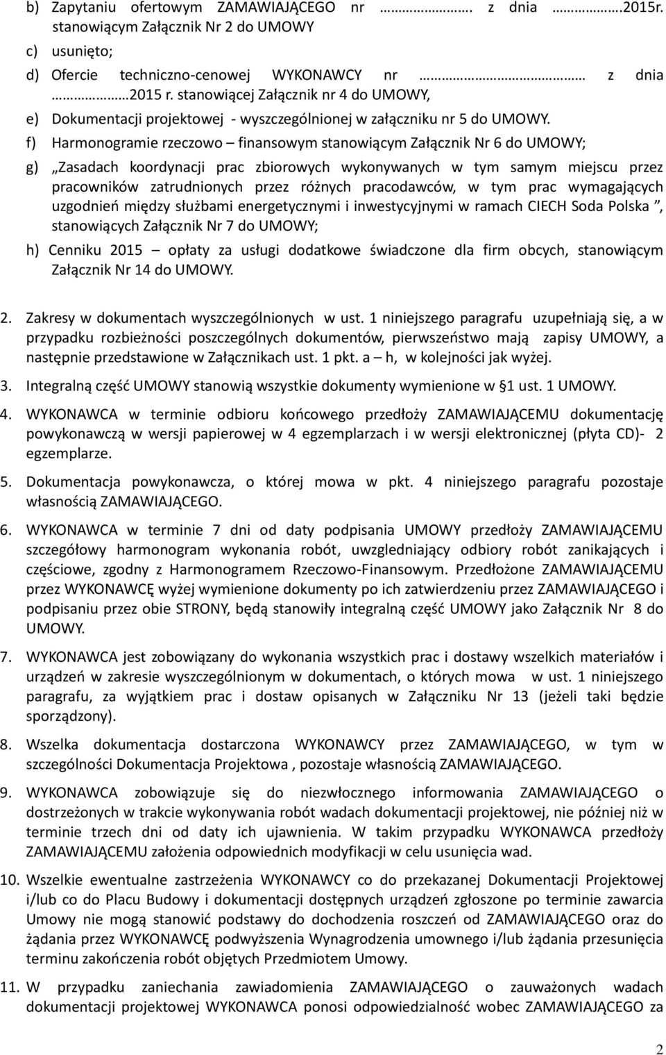 f) Harmonogramie rzeczowo finansowym stanowiącym Załącznik Nr 6 do UMOWY; g) Zasadach koordynacji prac zbiorowych wykonywanych w tym samym miejscu przez pracowników zatrudnionych przez różnych