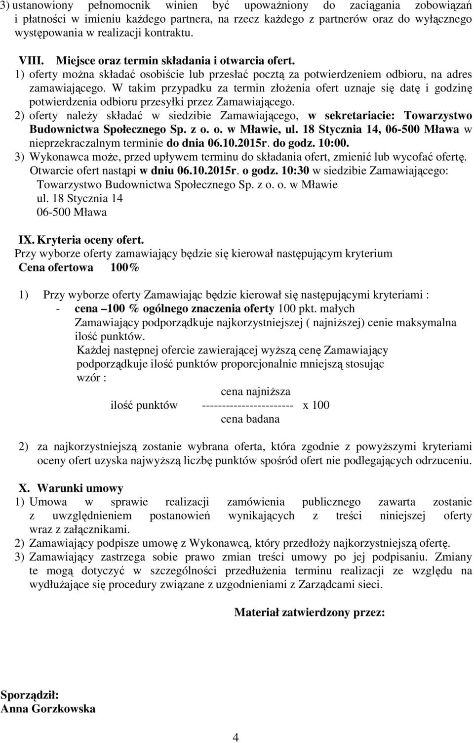 W takim przypadku za termin złożenia ofert uznaje się datę i godzinę potwierdzenia odbioru przesyłki przez Zamawiającego.