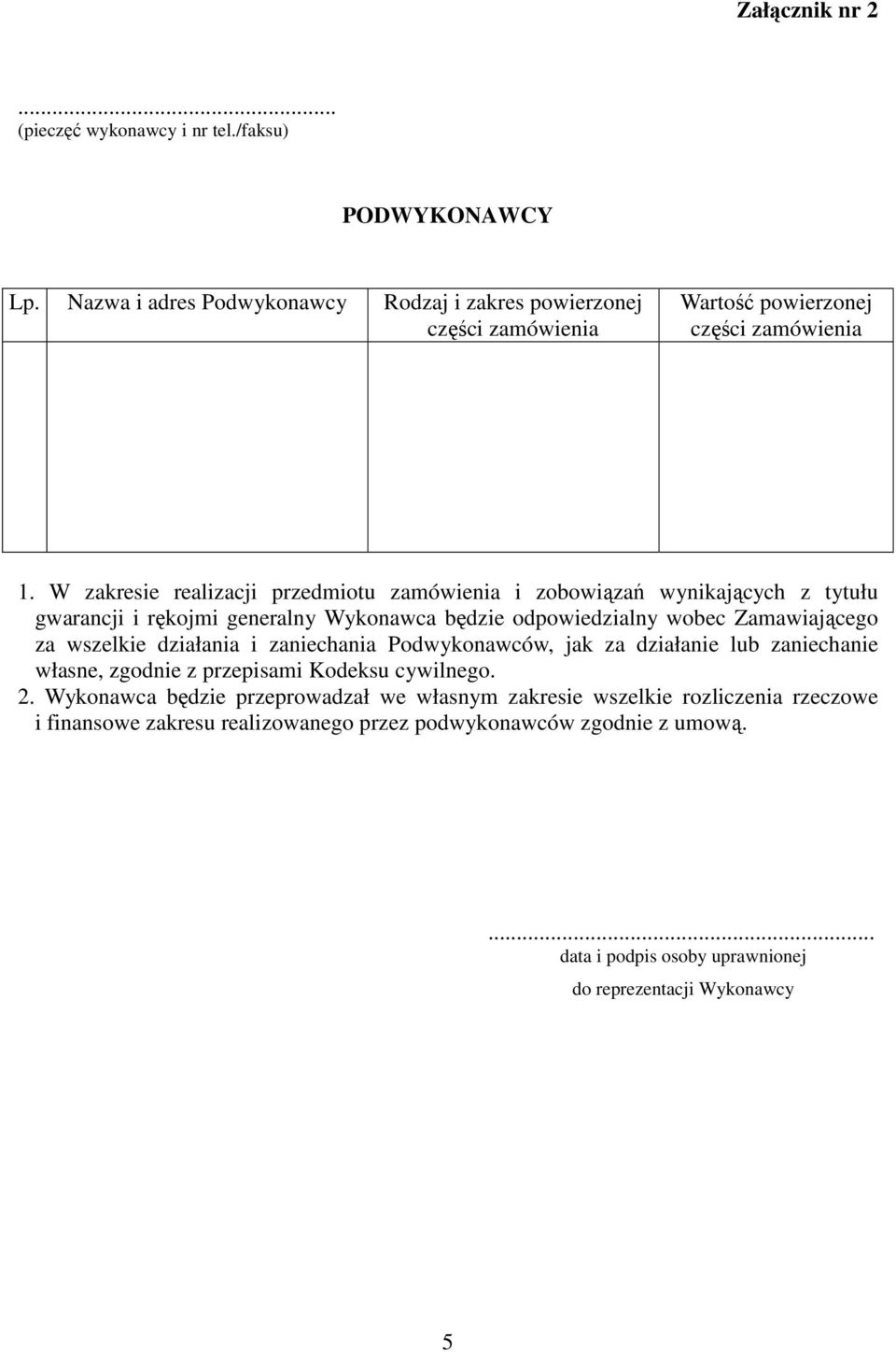 W zakresie realizacji przedmiotu zamówienia i zobowiązań wynikających z tytułu gwarancji i rękojmi generalny Wykonawca będzie odpowiedzialny wobec Zamawiającego za wszelkie
