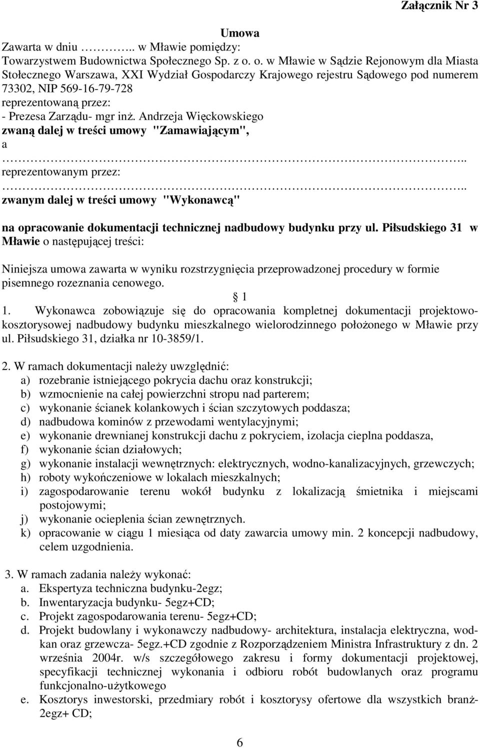 inż. Andrzeja Więckowskiego zwaną dalej w treści umowy "Zamawiającym", a.. reprezentowanym przez:.