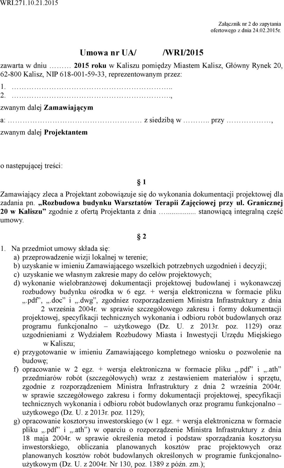 . przy, zwanym dalej Projektantem o następującej treści: 1 Zamawiający zleca a Projektant zobowiązuje się do wykonania dokumentacji projektowej dla zadania pn.