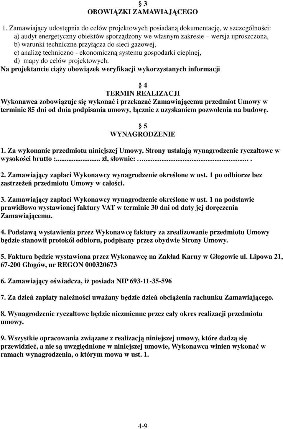 przyłącza do sieci gazowej, c) analizę techniczno - ekonomiczną systemu gospodarki cieplnej, d) mapy do celów projektowych.
