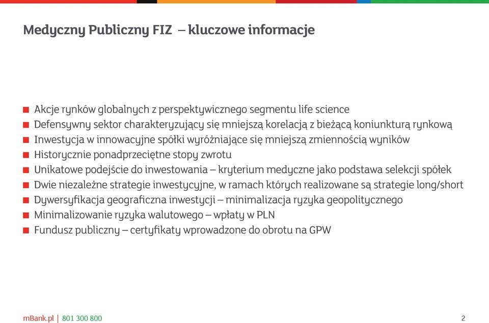 inwestowania kryterium medyczne jako podstawa selekcji spółek Dwie niezależne strategie inwestycyjne, w ramach których realizowane są strategie long/short Dywersyfikacja