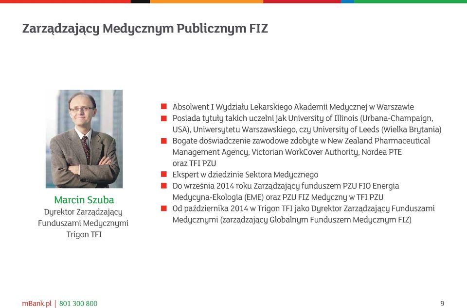 Pharmaceutical Management Agency, Victorian WorkCover Authority, Nordea PTE oraz TFI PZU Ekspert w dziedzinie Sektora Medycznego Do września 2014 roku Zarządzający funduszem PZU FIO Energia