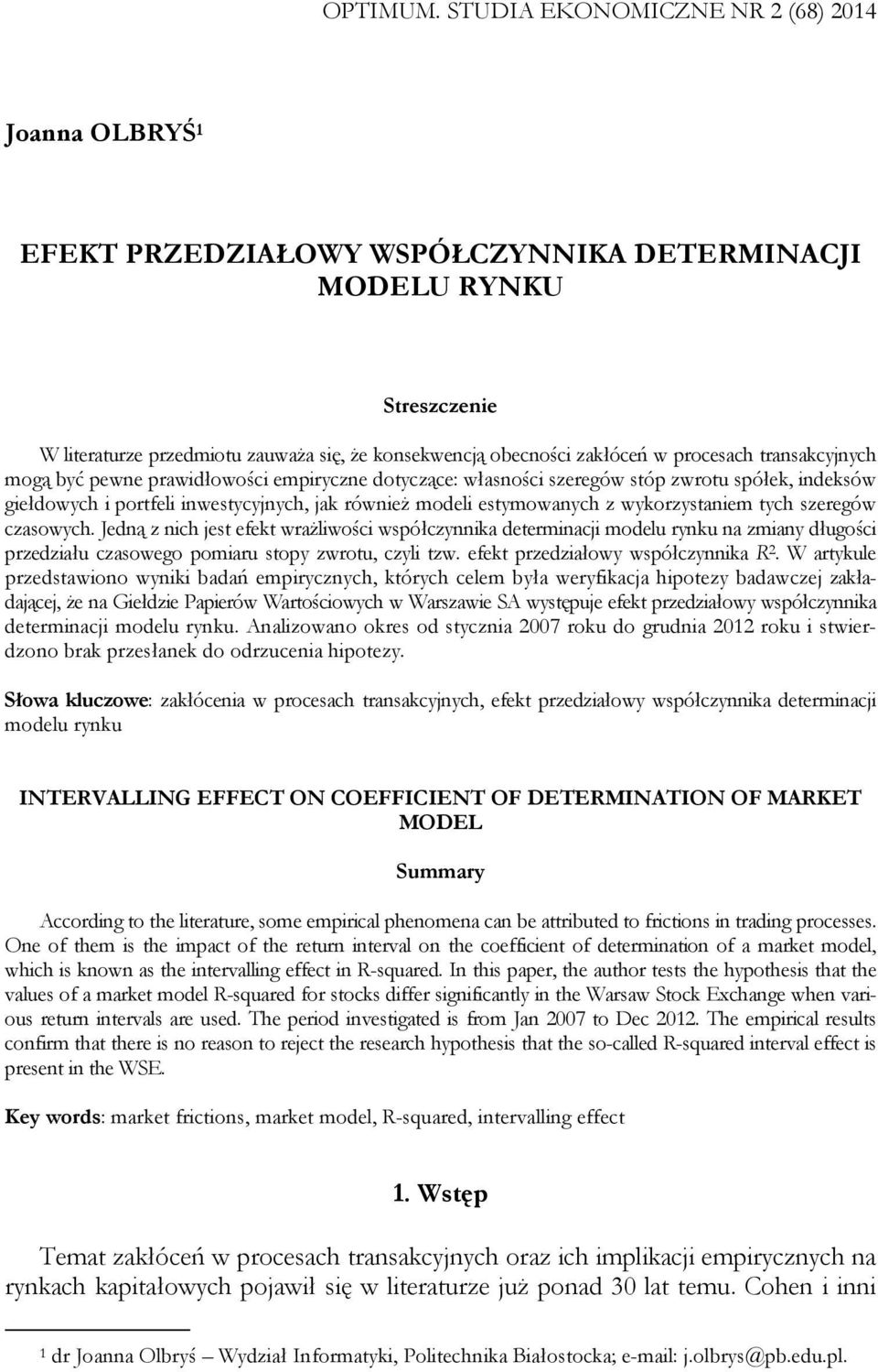 procesach transakcyjnych mogą być pewne prawdłowośc empryczne dotyczące: własnośc szeregów stóp zwrotu spółek, ndeksów gełdowych portfel nwestycyjnych, jak równeż model estymowanych z wykorzystanem