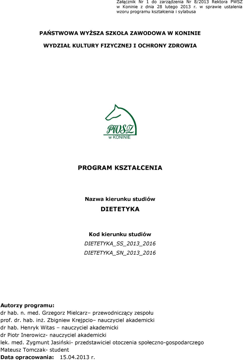 kierunku studiów DIETETYKA Kod kierunku studiów DIETETYKA_SS_2013_2016 DIETETYKA_SN_2013_2016 Autorzy programu: dr hab. n. med. Grzegorz Mielcarz przewodniczący zespołu prof.