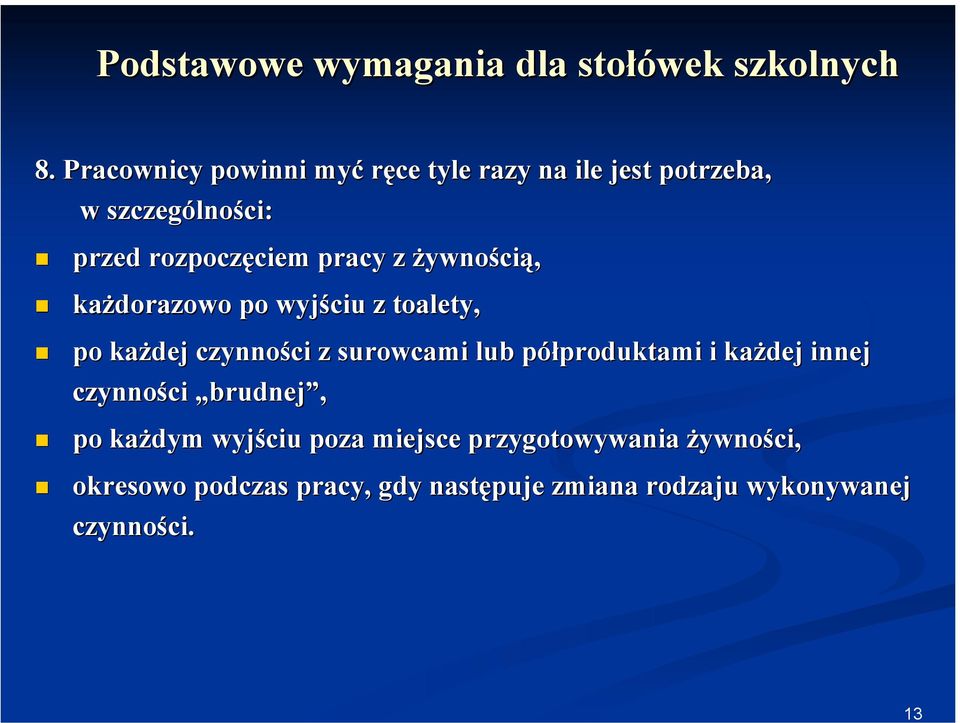 żywnością, każdorazowo po wyjściu z toalety, po każdej czynności z surowcami lub półproduktami i każdej