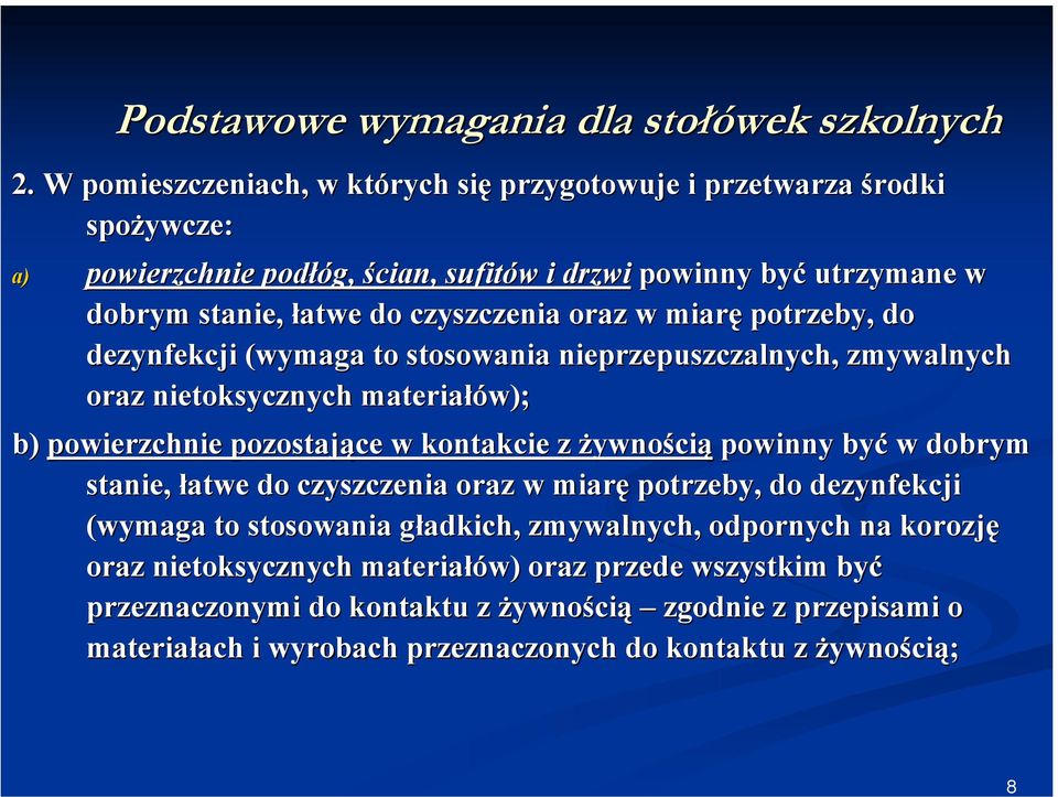 oraz w miarę potrzeby, do dezynfekcji (wymaga to stosowania nieprzepuszczalnych, zmywalnych oraz nietoksycznych materiałów); b) powierzchnie pozostające w kontakcie z żywnością powinny