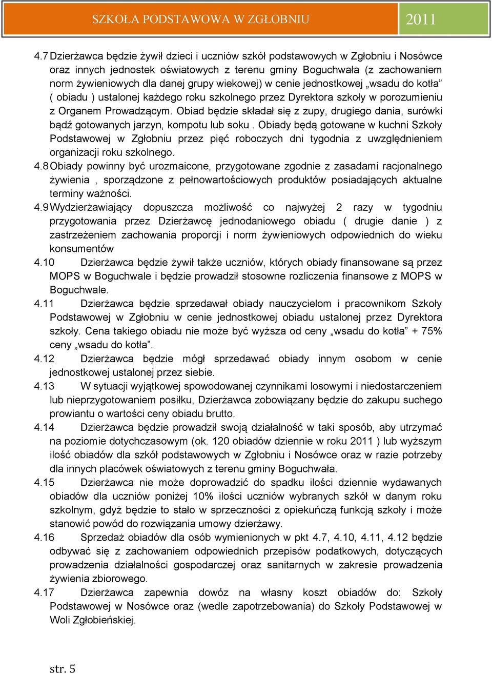 Obiad będzie składał się z zupy, drugiego dania, surówki bądź gotowanych jarzyn, kompotu lub soku.