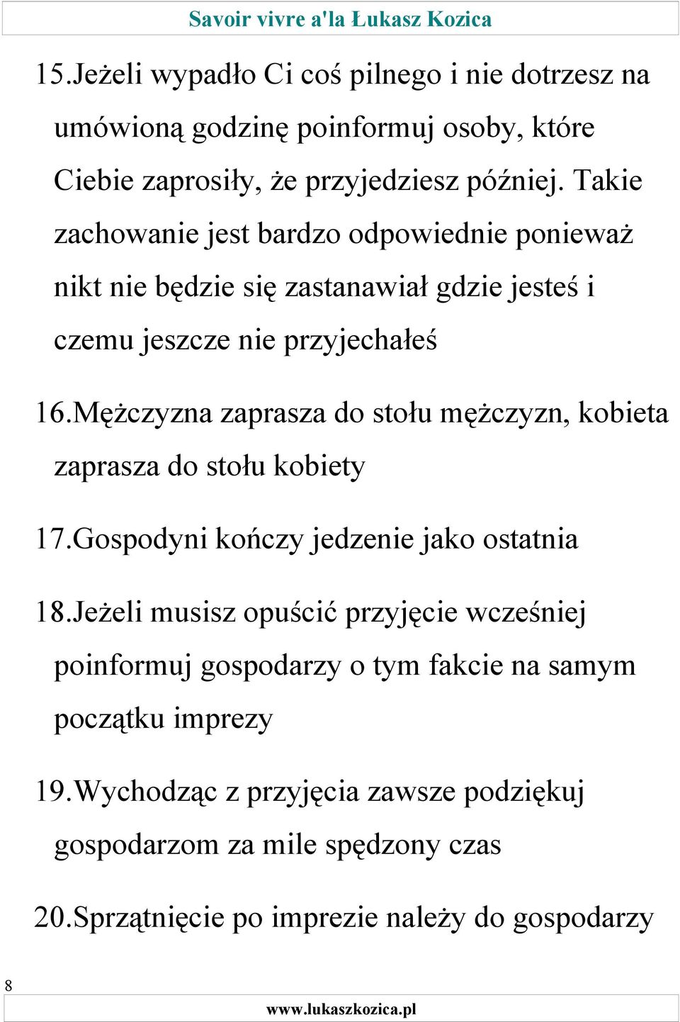 Mężczyzna zaprasza do stołu mężczyzn, kobieta zaprasza do stołu kobiety 17.Gospodyni kończy jedzenie jako ostatnia 18.