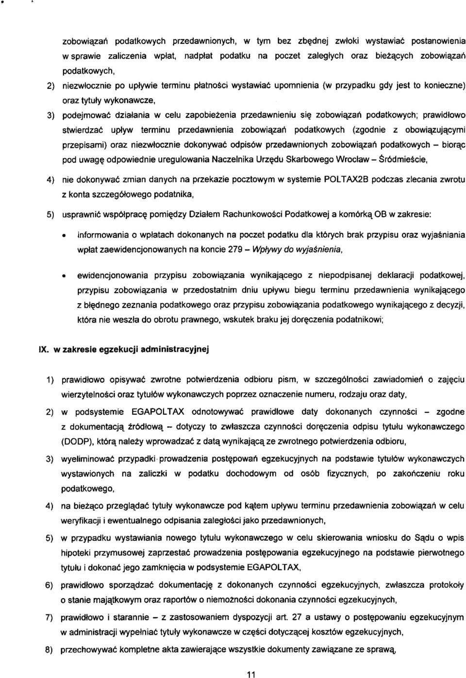 podatkowych; prawidlowo stwierdzac uplyw terminu przedawnienia zobowiazan podatkowych (zgodnie z obowiazujacymi przepisami) oraz niezwlocznie dokonywac odpisów przedawnionych zobowiazan podatkowych -