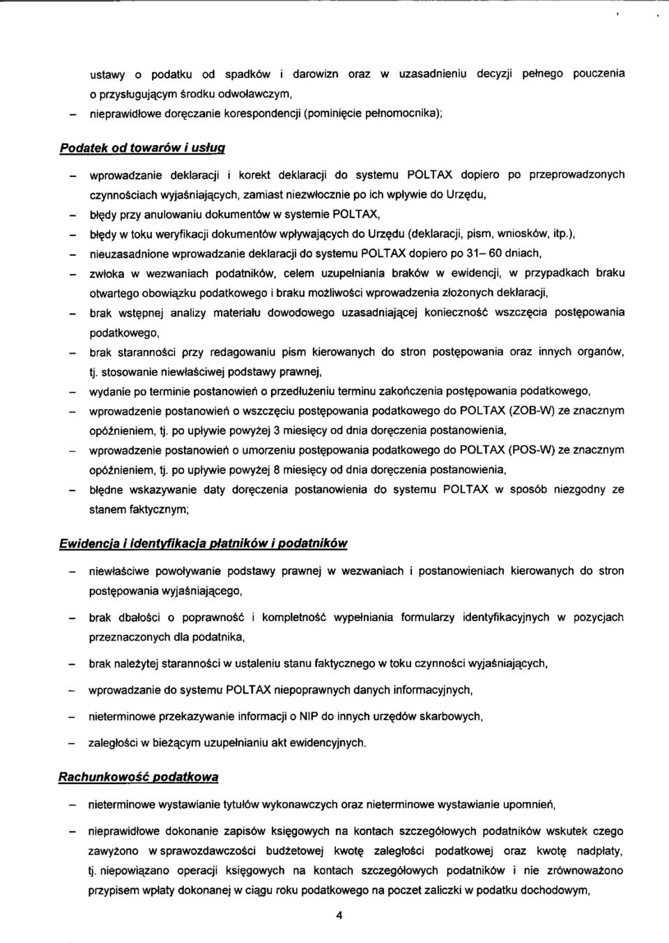 wyjasniajacych, zamiast niezwlocznie po ich wplywie do Urzedu, bledy przy anulowaniu dokumentów w systemie POLTAX, bledy w toku weryfikacji dokumentów wplywajacych do Urzedu (deklaracji, pism.