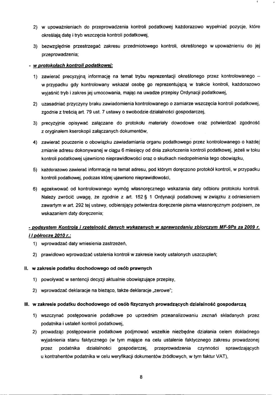 kontrolowanego - w przypadku gdy kontrolowany wskazal osobe go reprezentujaca w trakcie kontroli, kazdorazowo wyjasnic tryb i zakres jej umocowania, majac na uwadze przepisy Ordynacji podatkowej, 2)