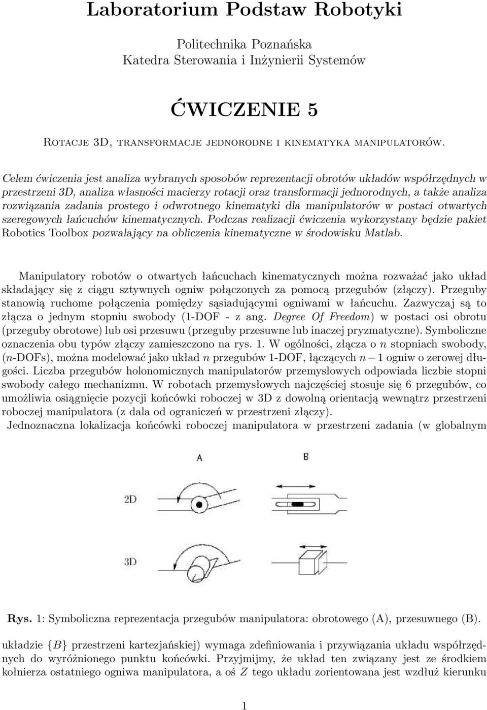 rozwiązania zadania prostego i odwrotnego kinematyki dla manipulatorów w postaci otwartych szeregowych łańcuchów kinematycznych.