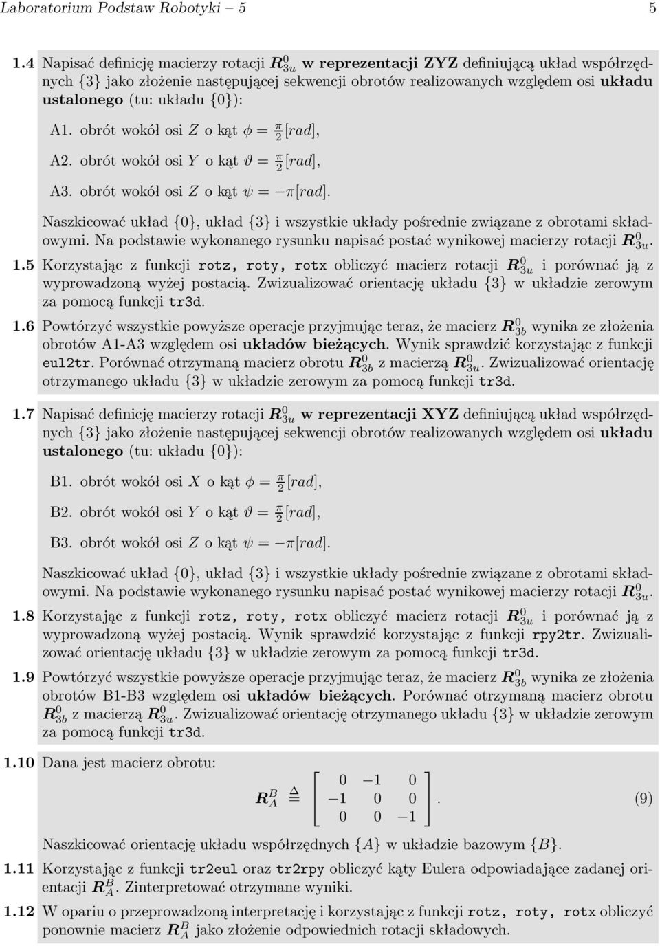 układu {0}): A1. obrót wokół osi Z o kąt φ = π 2 [rad], A2. obrót wokół osi Y o kąt ϑ = π 2 [rad], A3. obrót wokół osi Z o kąt ψ = π[rad].