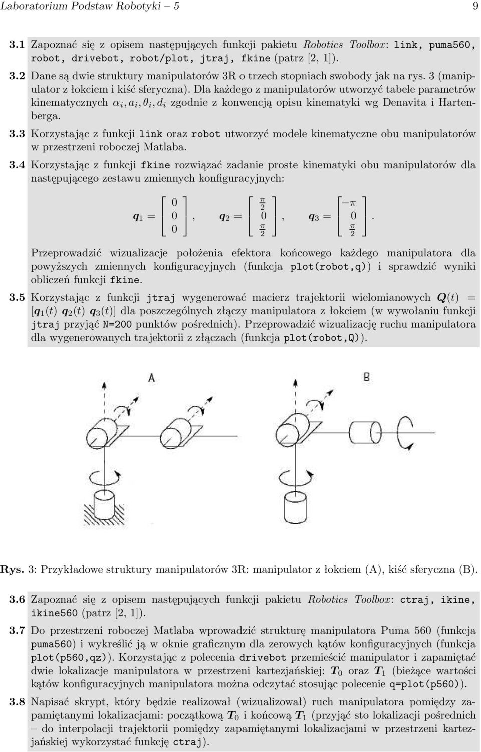 3 Korzystając z funkcji link oraz robot utworzyć modele kinematyczne obu manipulatorów w przestrzeni roboczej Matlaba. 3.