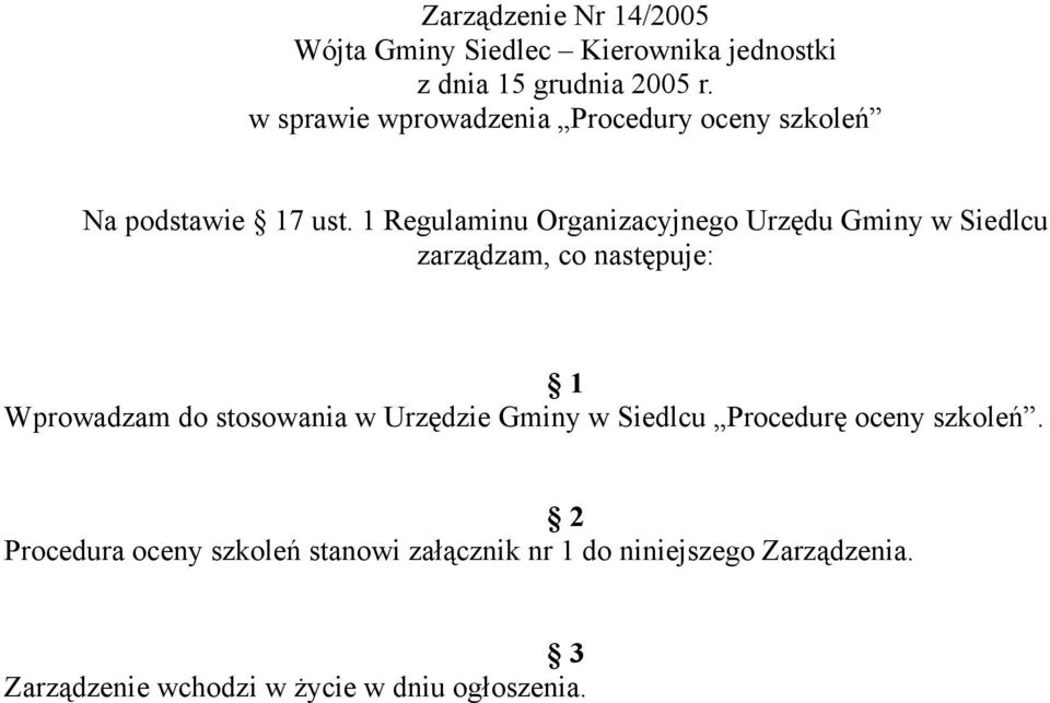 1 Regulaminu Organizacyjnego Urzędu Gminy w Siedlcu zarządzam, co następuje: 1 Wprowadzam do stosowania w