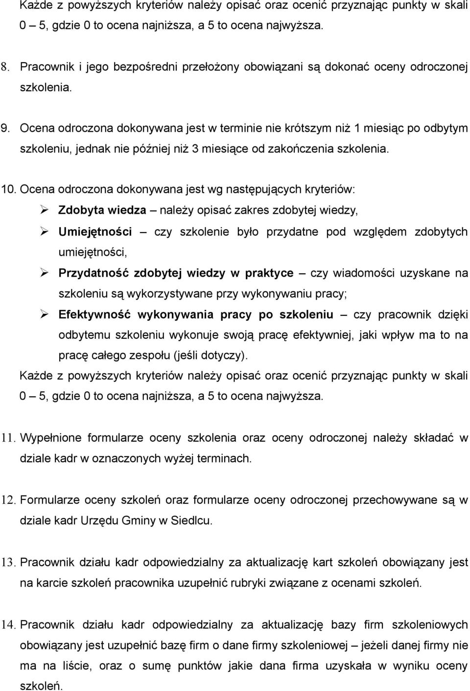 Ocena odroczona dokonywana jest w terminie nie krótszym niż 1 miesiąc po odbytym szkoleniu, jednak nie później niż 3 miesiące od zakończenia szkolenia. 10.