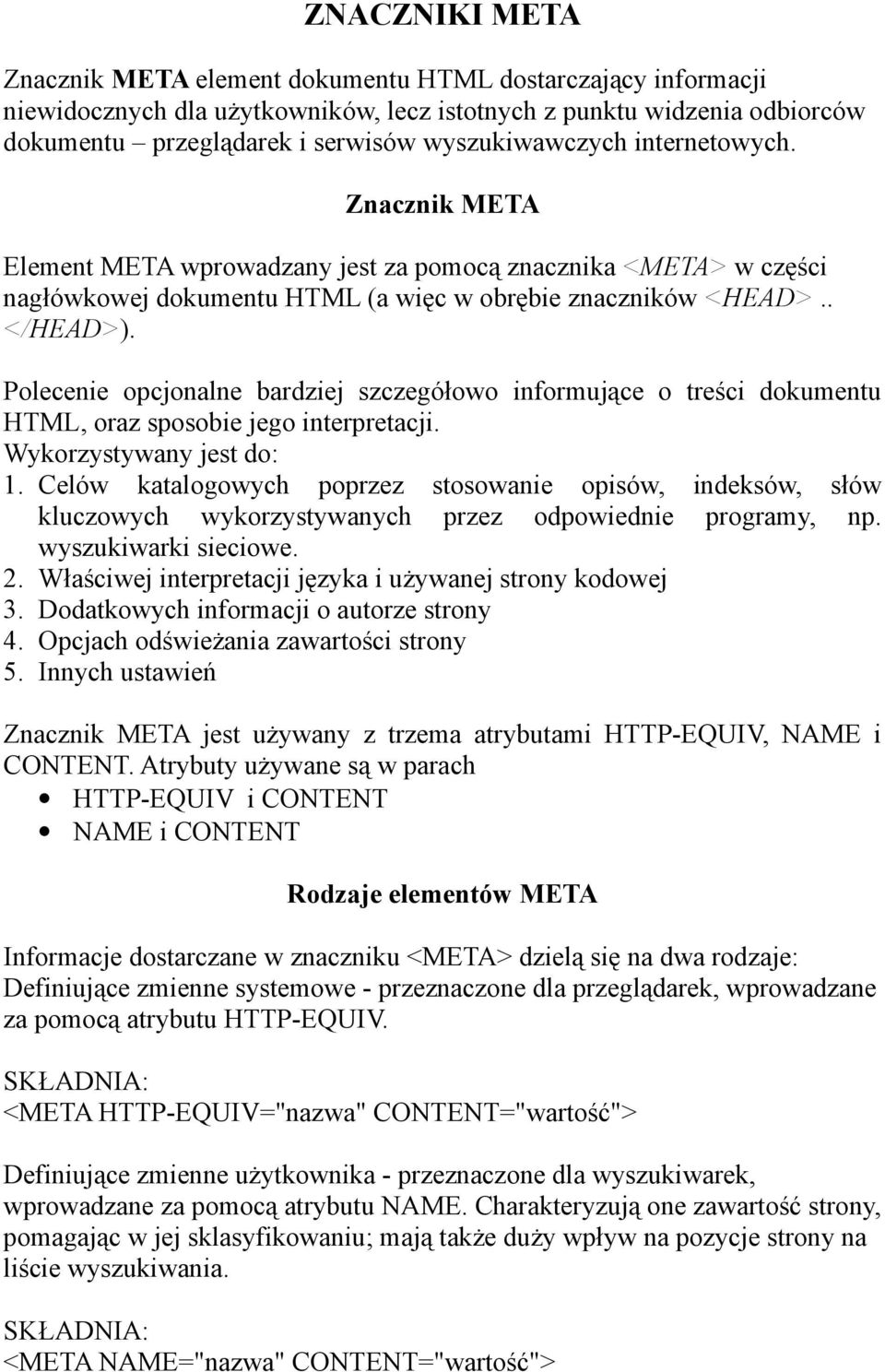 Polecenie opcjonalne bardziej szczegółowo informujące o treści dokumentu HTML, oraz sposobie jego interpretacji. Wykorzystywany jest do: 1.