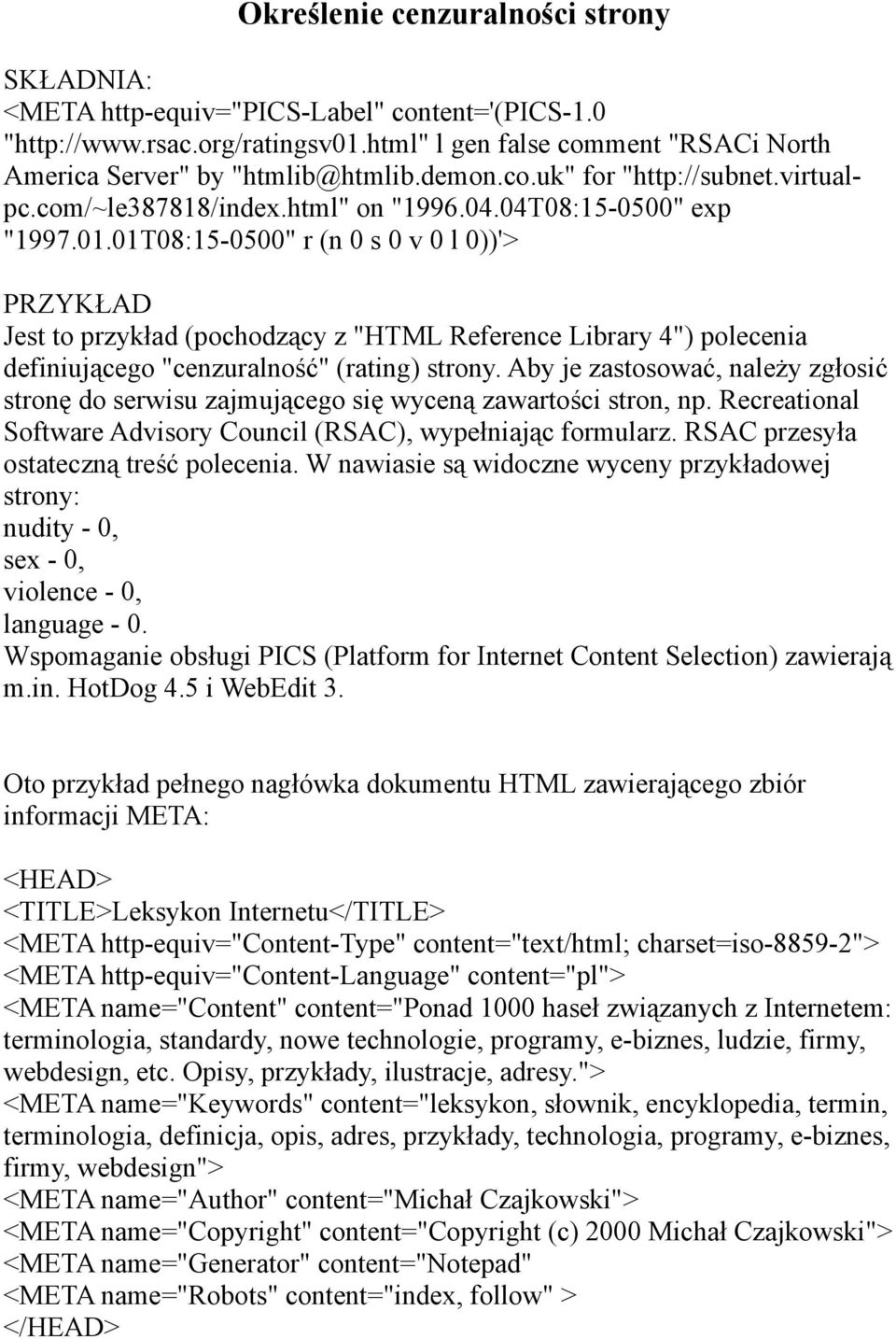 01T08:15-0500" r (n 0 s 0 v 0 l 0))'> PRZYKŁAD Jest to przykład (pochodzący z "HTML Reference Library 4") polecenia definiującego "cenzuralność" (rating) strony.