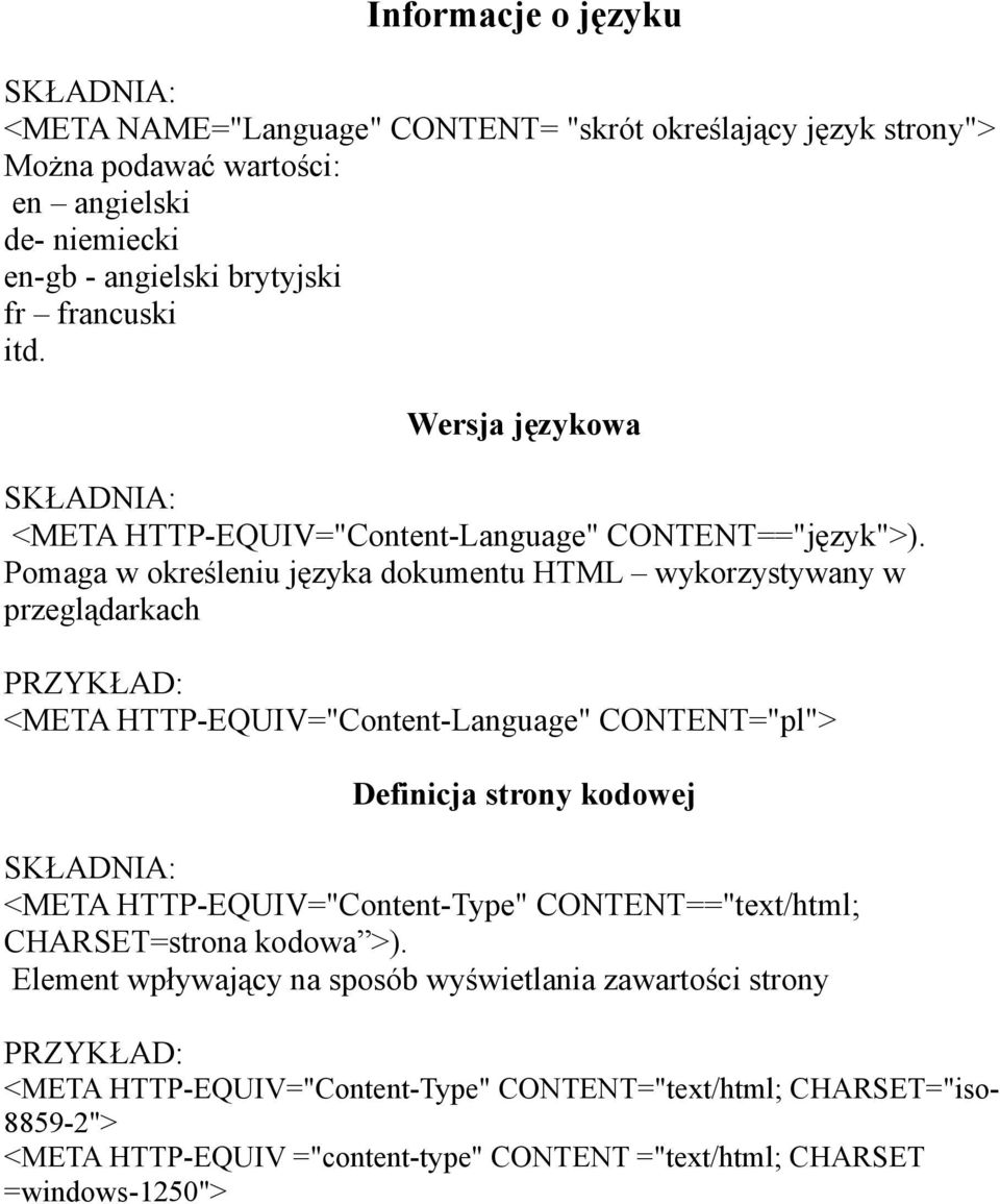 Pomaga w określeniu języka dokumentu HTML wykorzystywany w przeglądarkach <META HTTP-EQUIV="Content-Language" CONTENT="pl"> Definicja strony kodowej <META